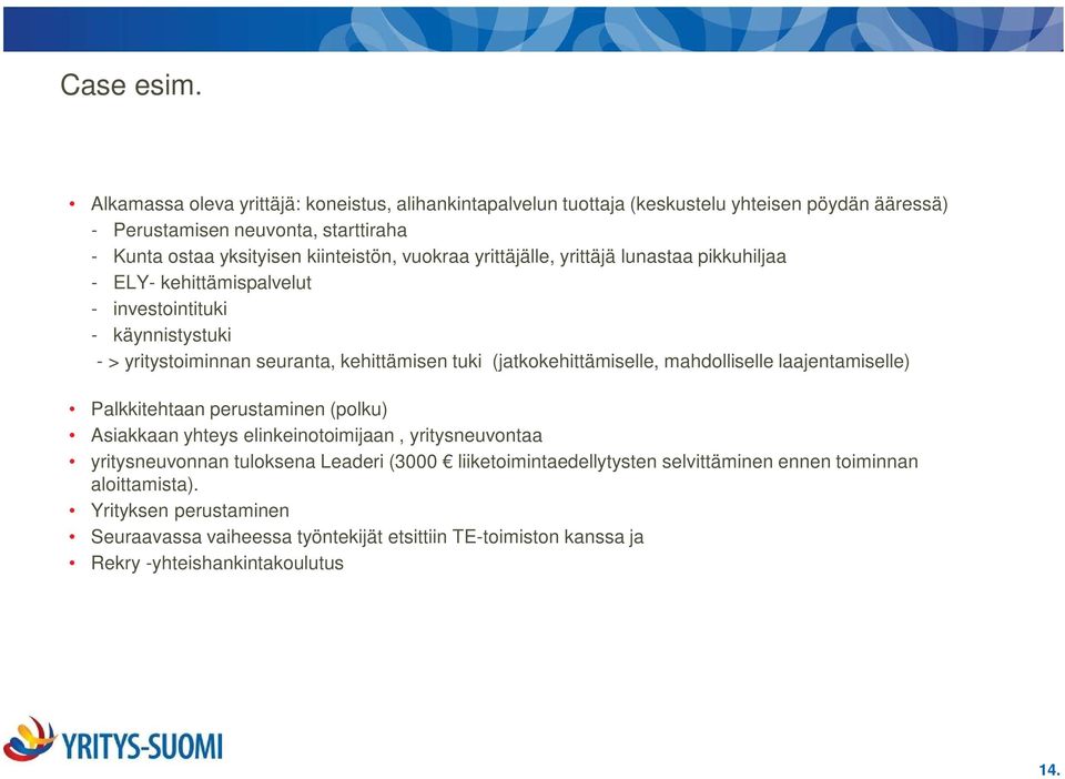 vuokraa yrittäjälle, yrittäjä lunastaa pikkuhiljaa - ELY- kehittämispalvelut - investointituki - käynnistystuki - > yritystoiminnan seuranta, kehittämisen tuki