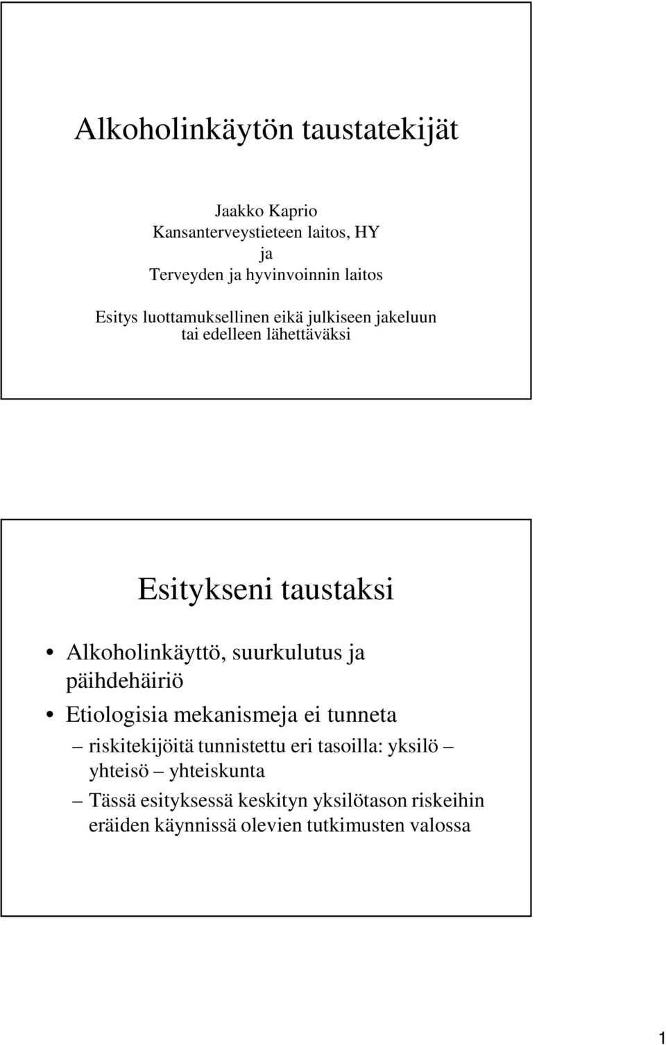 suurkulutus ja päihdehäiriö Etiologisia mekanismeja ei tunneta riskitekijöitä tunnistettu eri tasoilla: yksilö