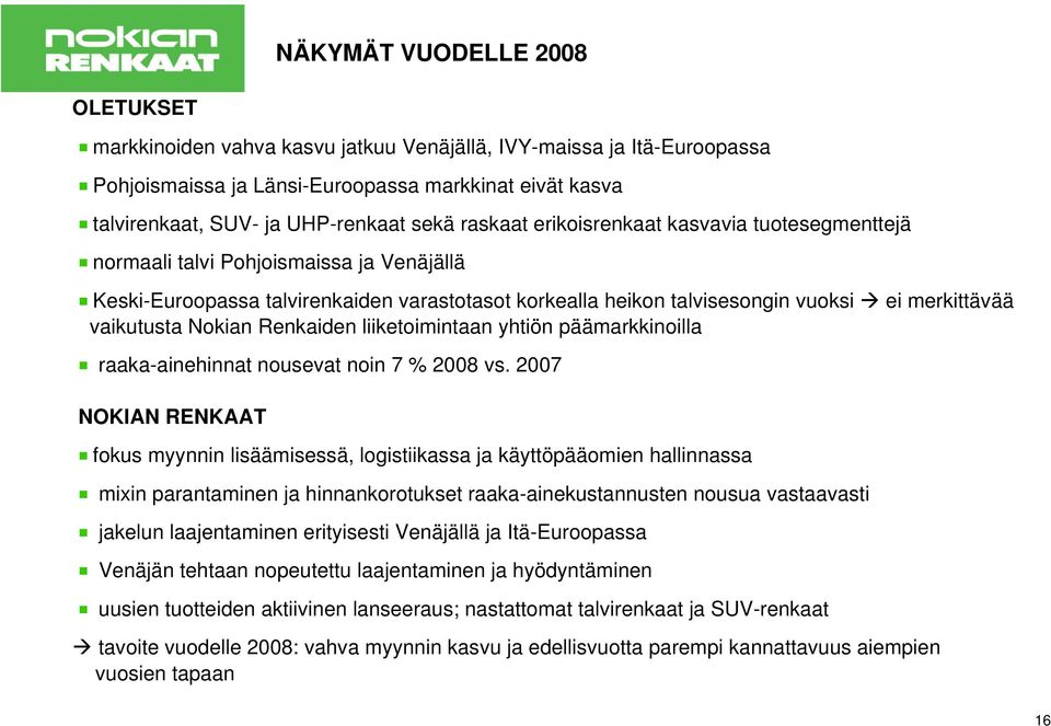 Nokian Renkaiden liiketoimintaan yhtiön päämarkkinoilla raaka-ainehinnat nousevat noin 7 % 2008 vs.