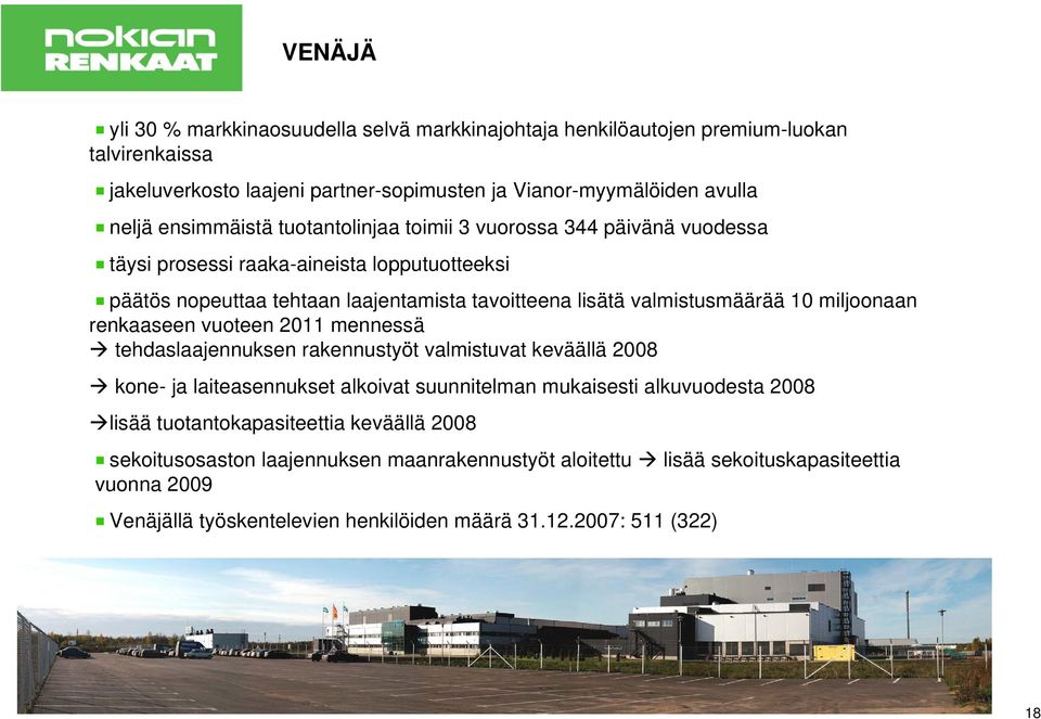 10 miljoonaan renkaaseen vuoteen 2011 mennessä tehdaslaajennuksen rakennustyöt valmistuvat keväällä 2008 kone- ja laiteasennukset alkoivat suunnitelman mukaisesti alkuvuodesta 2008 lisää