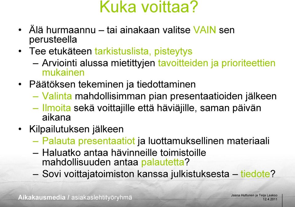 tavoitteiden ja prioriteettien mukainen Päätöksen tekeminen ja tiedottaminen Valinta mahdollisimman pian presentaatioiden jälkeen