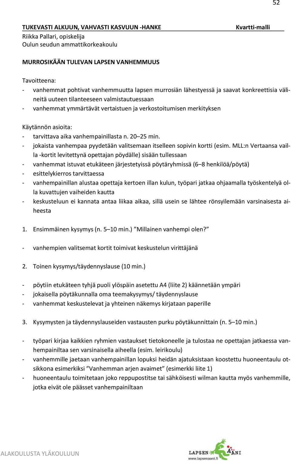 - tarvittava aika vanhempainillasta n. 20 25 min. - jokaista vanhempaa pyydetään valitsemaan itselleen sopivin kortti (esim.