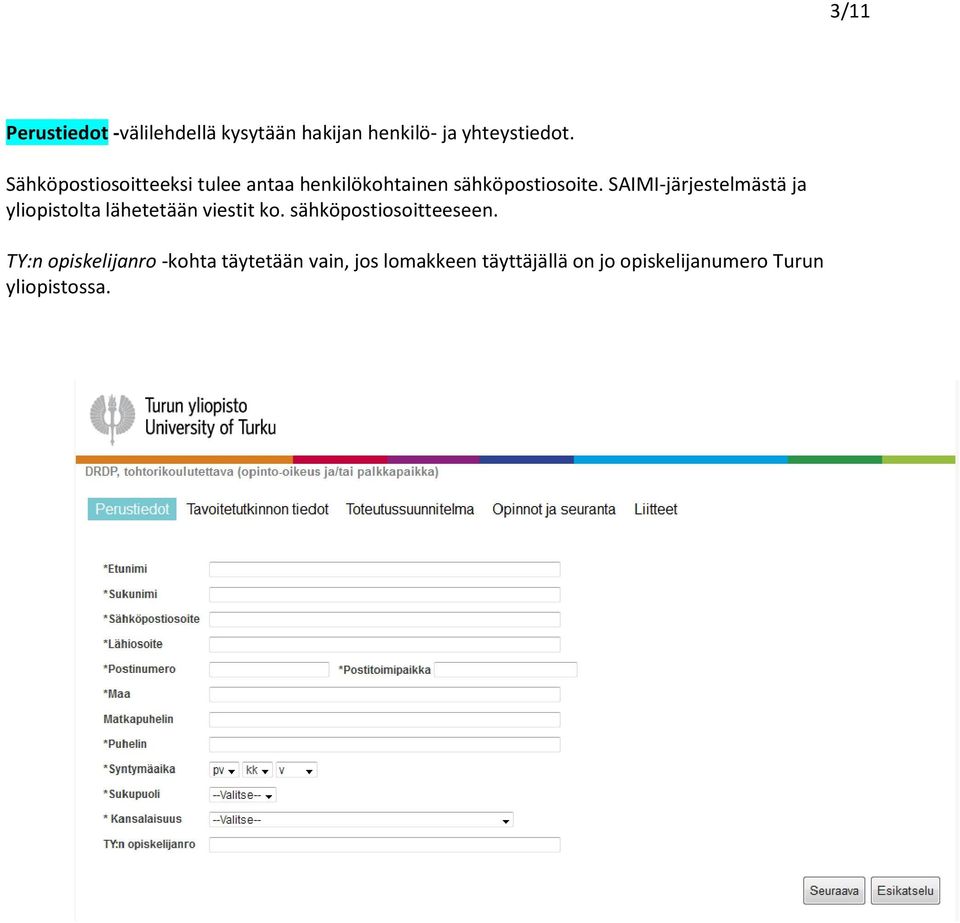 SAIMI-järjestelmästä ja yliopistolta lähetetään viestit ko. sähköpostiosoitteeseen.