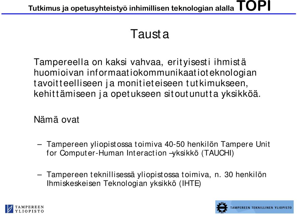 Nämä ovat Tampereen yliopistossa toimiva 40-50 henkilön Tampere Unit for Computer-Human Interaction