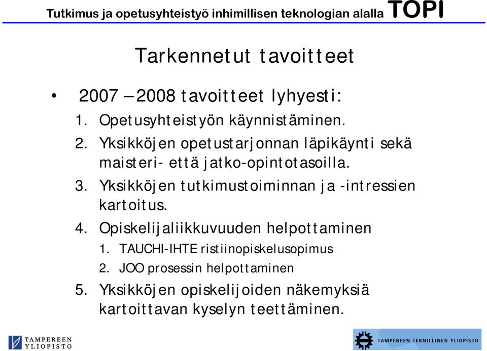 3. Yksikköjen tutkimustoiminnan ja -intressien kartoitus. 4. Opiskelijaliikkuvuuden helpottaminen 1.