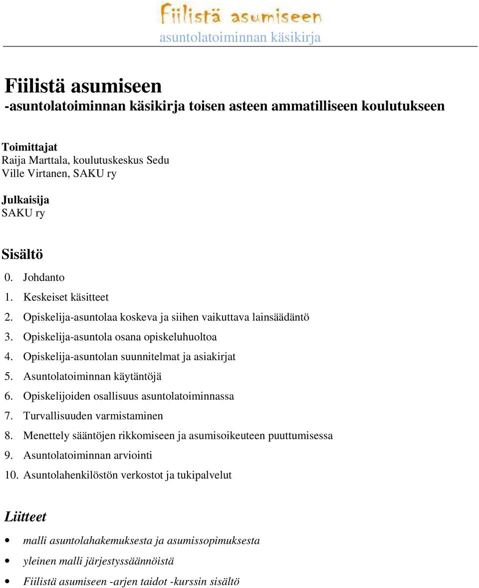 Asuntolatoiminnan käytäntöjä 6. Opiskelijoiden osallisuus asuntolatoiminnassa 7. Turvallisuuden varmistaminen 8. Menettely sääntöjen rikkomiseen ja asumisoikeuteen puuttumisessa 9.