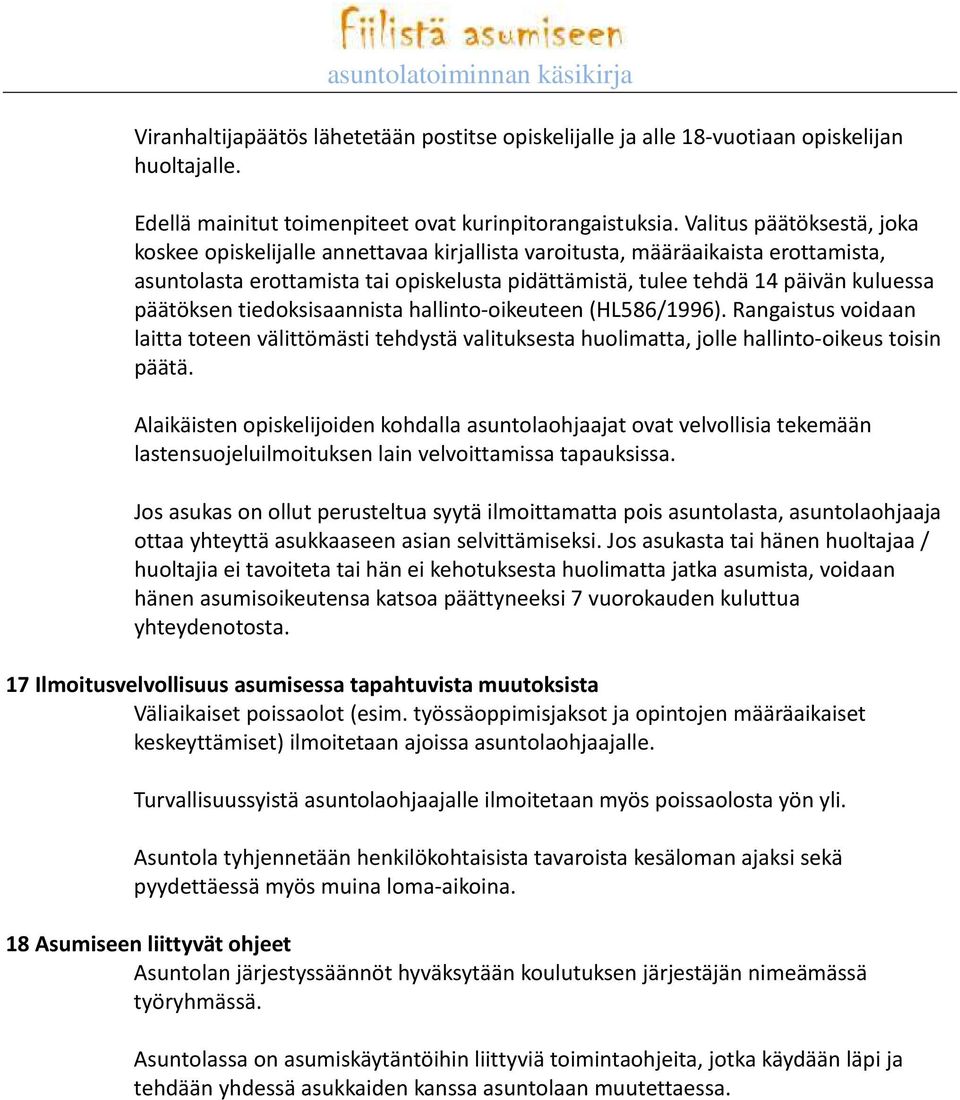 päätöksen tiedoksisaannista hallinto-oikeuteen (HL586/1996). Rangaistus voidaan laitta toteen välittömästi tehdystä valituksesta huolimatta, jolle hallinto-oikeus toisin päätä.