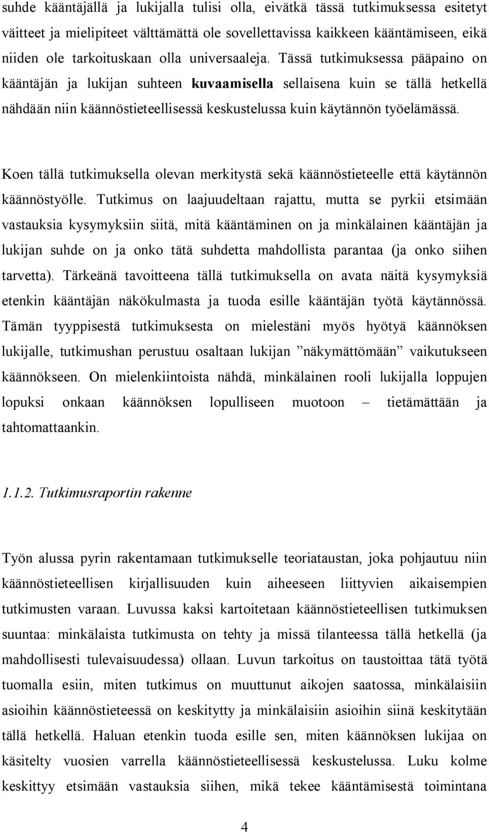 Koen tällä tutkimuksella olevan merkitystä sekä käännöstieteelle että käytännön käännöstyölle.