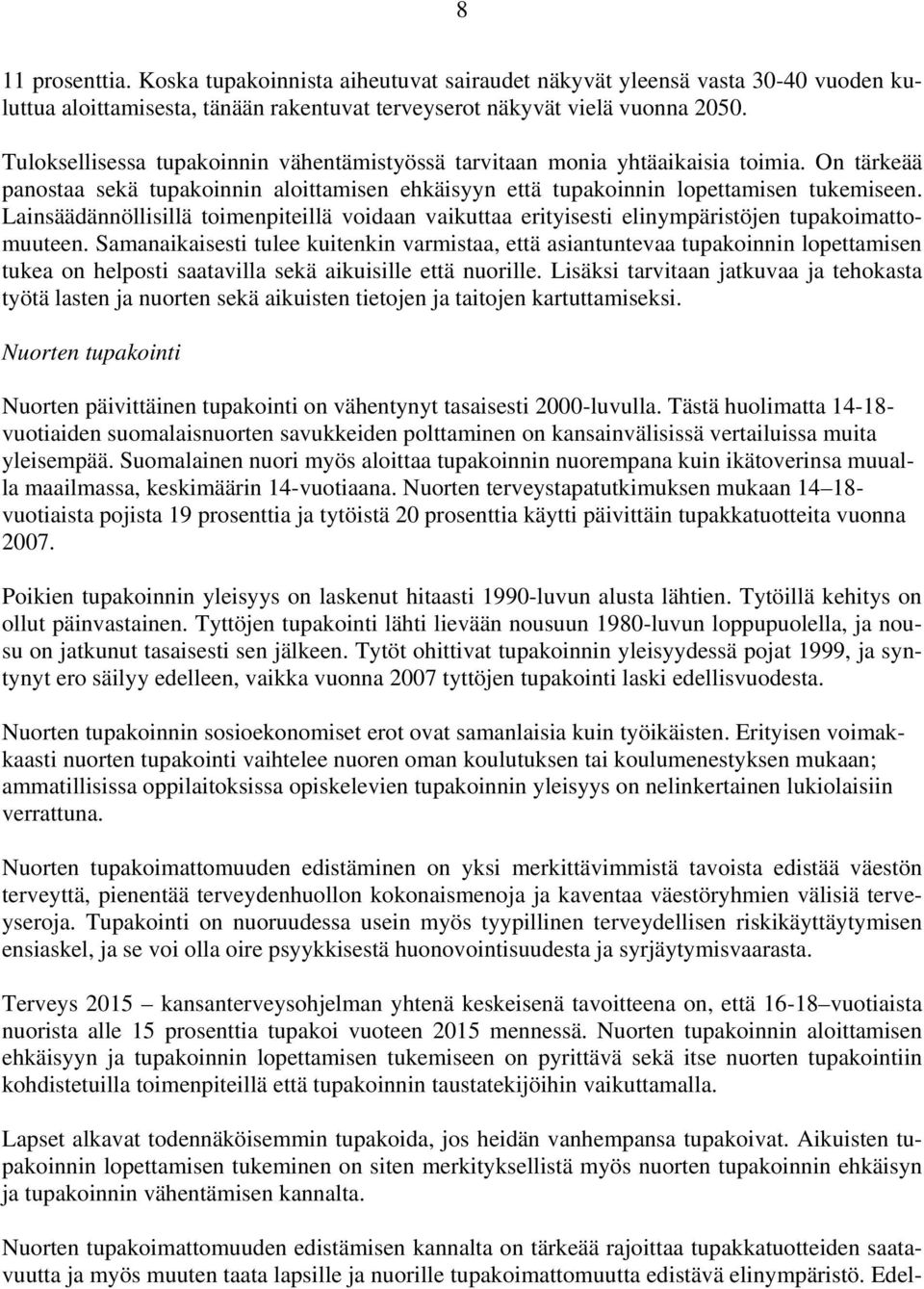Lainsäädännöllisillä toimenpiteillä voidaan vaikuttaa erityisesti elinympäristöjen tupakoimattomuuteen.
