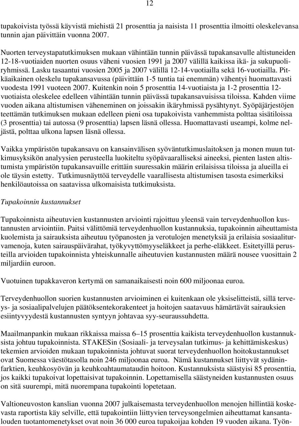 Lasku tasaantui vuosien 2005 ja 2007 välillä 12-14-vuotiailla sekä 16-vuotiailla.