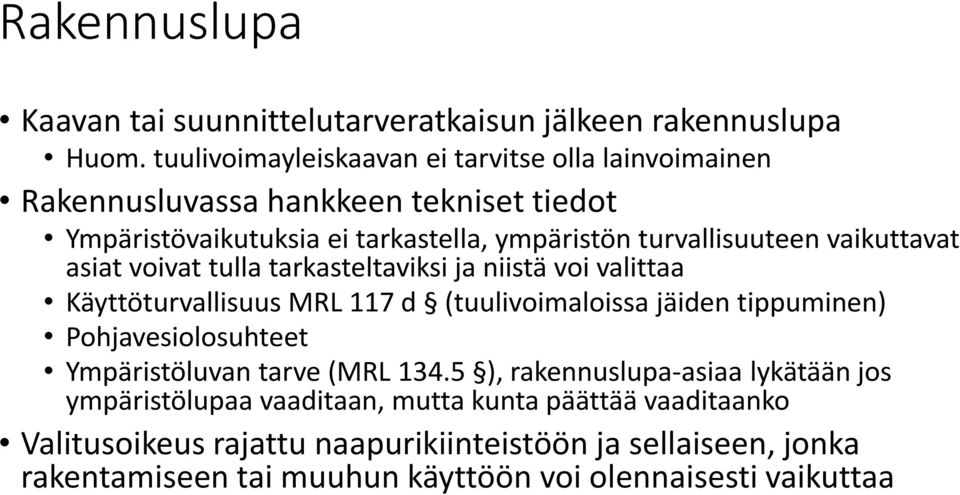 vaikuttavat asiat voivat tulla tarkasteltaviksi ja niistä voi valittaa Käyttöturvallisuus MRL 117 d (tuulivoimaloissa jäiden tippuminen) Pohjavesiolosuhteet