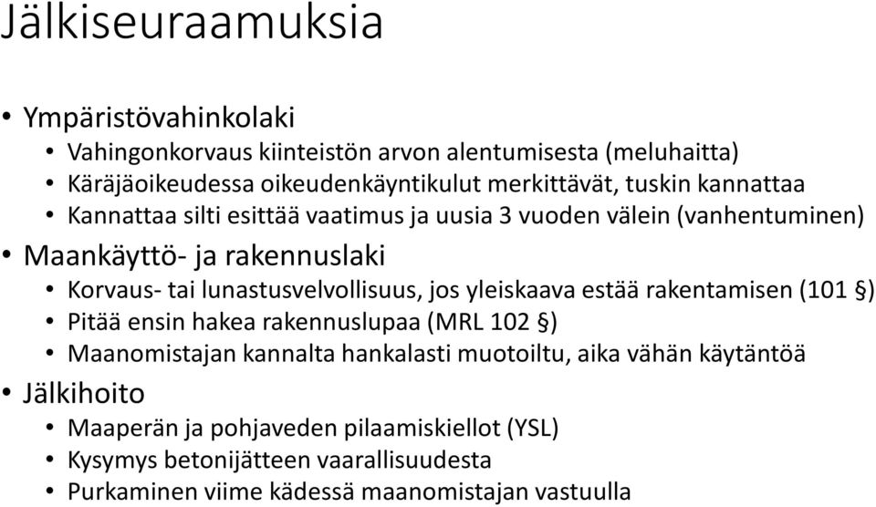 lunastusvelvollisuus, jos yleiskaava estää rakentamisen (101 ) Pitää ensin hakea rakennuslupaa (MRL 102 ) Maanomistajan kannalta hankalasti