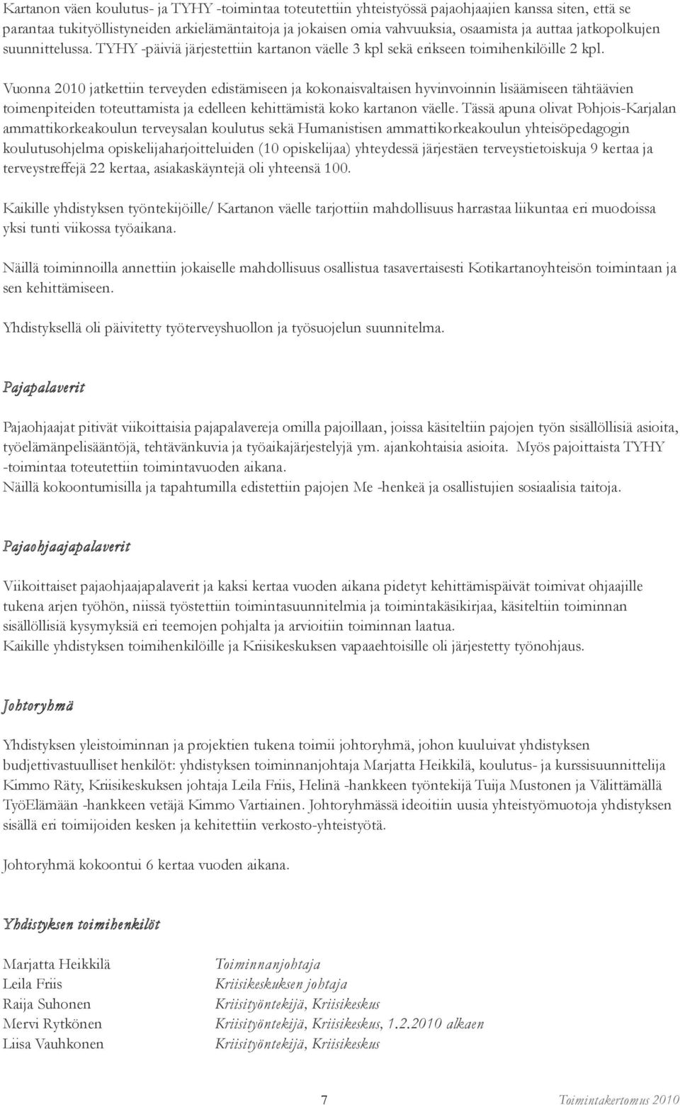 Vuonna 2010 jatkettiin terveyden edistämiseen ja kokonaisvaltaisen hyvinvoinnin lisäämiseen tähtäävien toimenpiteiden toteuttamista ja edelleen kehittämistä koko kartanon väelle.