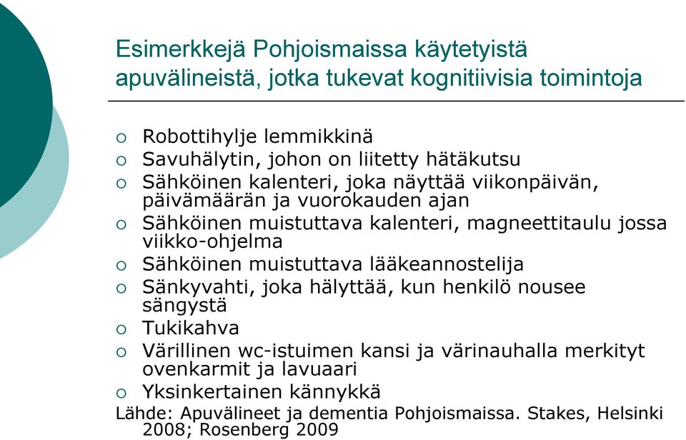 viikko-ohjelma Sähköinen muistuttava lääkeannostelija Sänkyvahti, joka hälyttää, kun henkilö nousee sängystä Tukikahva Värillinen wc-istuimen kansi