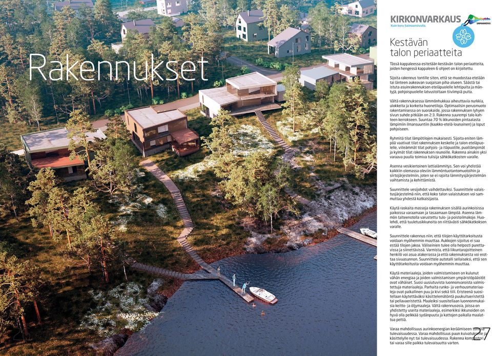 Säästä tai istuta asuinrakennuksen eteläpuolelle lehtipuita ja mäntyjä, pohjoispuolelle latvustoltaan tiiviimpiä puita.