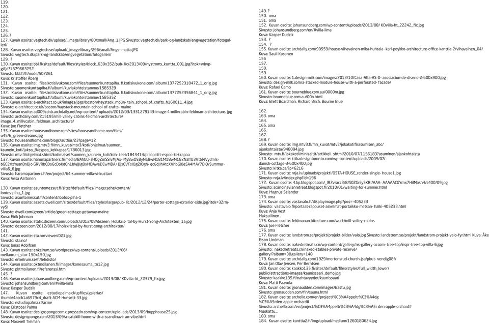 fi/sites/default/files/styles/block_630x352/pub- lic/2013/09/nystroms_kuntta_001.jpg?itok=wbvpgajd?1379663252 Sivusto: bbl.fi/fi/node/502261 Kuva: Kristoffer Åberg 131. Kuvan osoite: files.