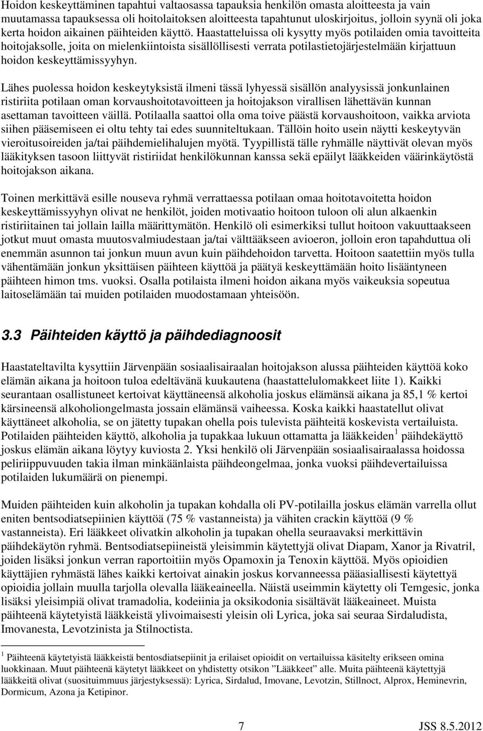 Haastatteluissa oli kysytty myös potilaiden omia tavoitteita hoitojaksolle, joita on mielenkiintoista sisällöllisesti verrata potilastietojärjestelmään kirjattuun hoidon keskeyttämissyyhyn.