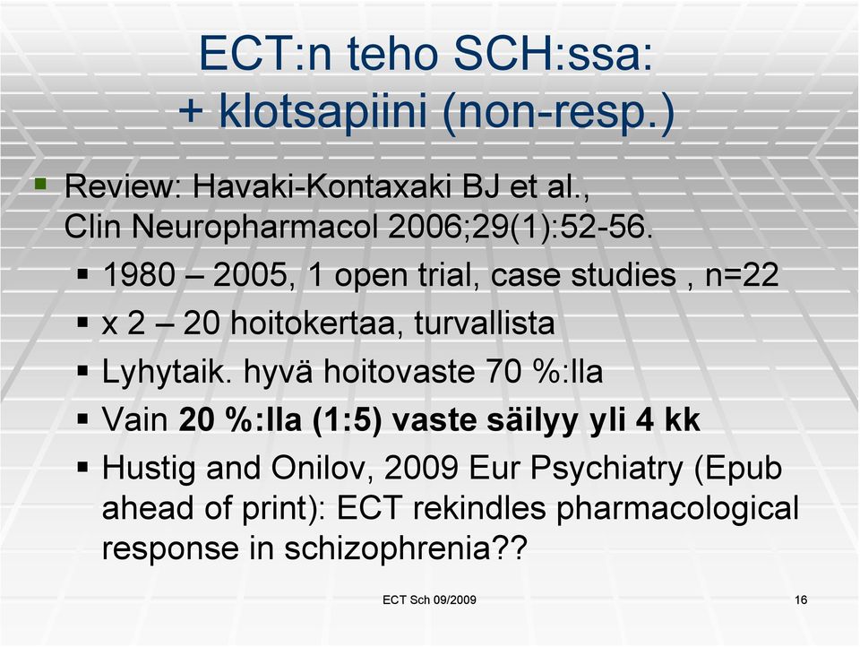 1980 2005, 1 open trial, case studies, n=22 x 2 20 hoitokertaa, turvallista Lyhytaik.