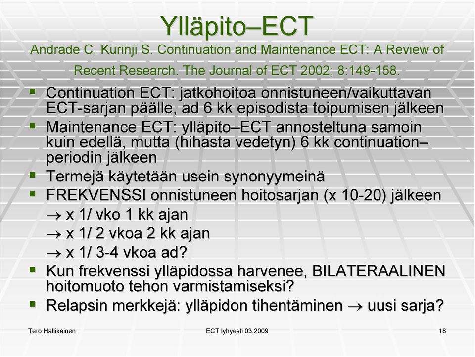 edellä, mutta (hihasta vedetyn) ) 6 kk continuation periodin jälkeen Termejä käytetään usein synonyymeinä FREKVENSSI onnistuneen hoitosarjan (x 10-20) jälkeen x 1/ vko 1 kk ajan x 1/