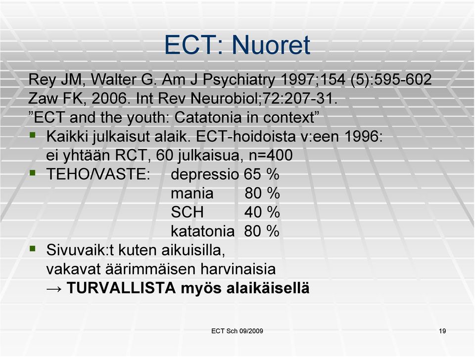 ECT-hoidoista v:een 1996: ei yhtään RCT, 60 julkaisua, n=400 TEHO/VASTE: depressio 65 % mania 80 %