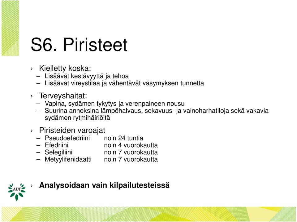 vainoharhatiloja sekä vakavia sydämen rytmihäiriöitä Piristeiden varoajat Pseudoefedriini noin 24 tuntia Efedriini