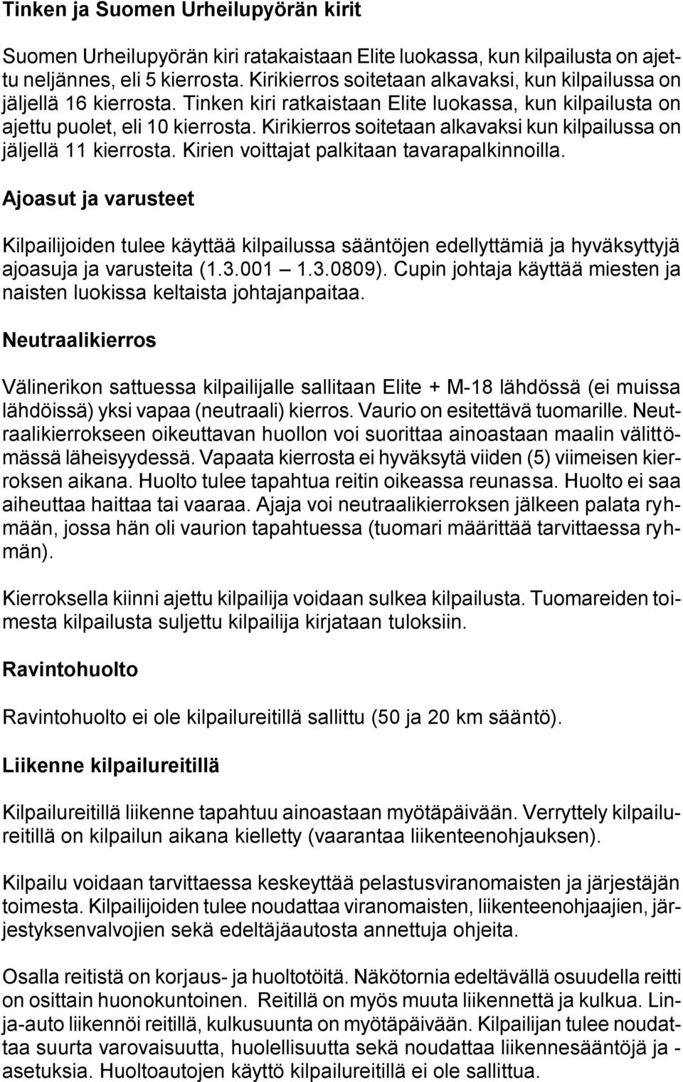 Kirikierros soitetaan alkavaksi kun kilpailussa on jäljellä 11 kierrosta. Kirien voittajat palkitaan tavarapalkinnoilla.