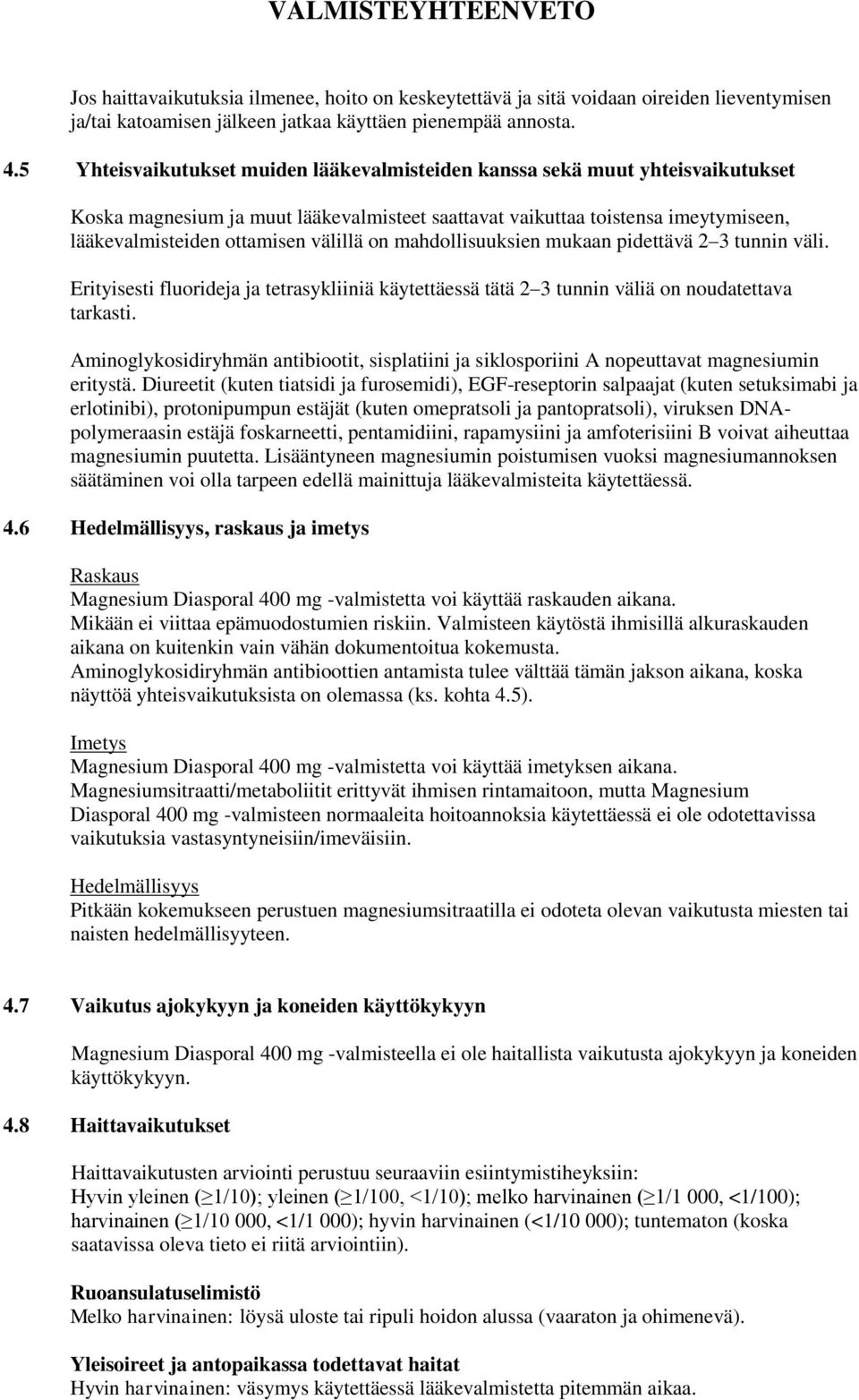 on mahdollisuuksien mukaan pidettävä 2 3 tunnin väli. Erityisesti fluorideja ja tetrasykliiniä käytettäessä tätä 2 3 tunnin väliä on noudatettava tarkasti.