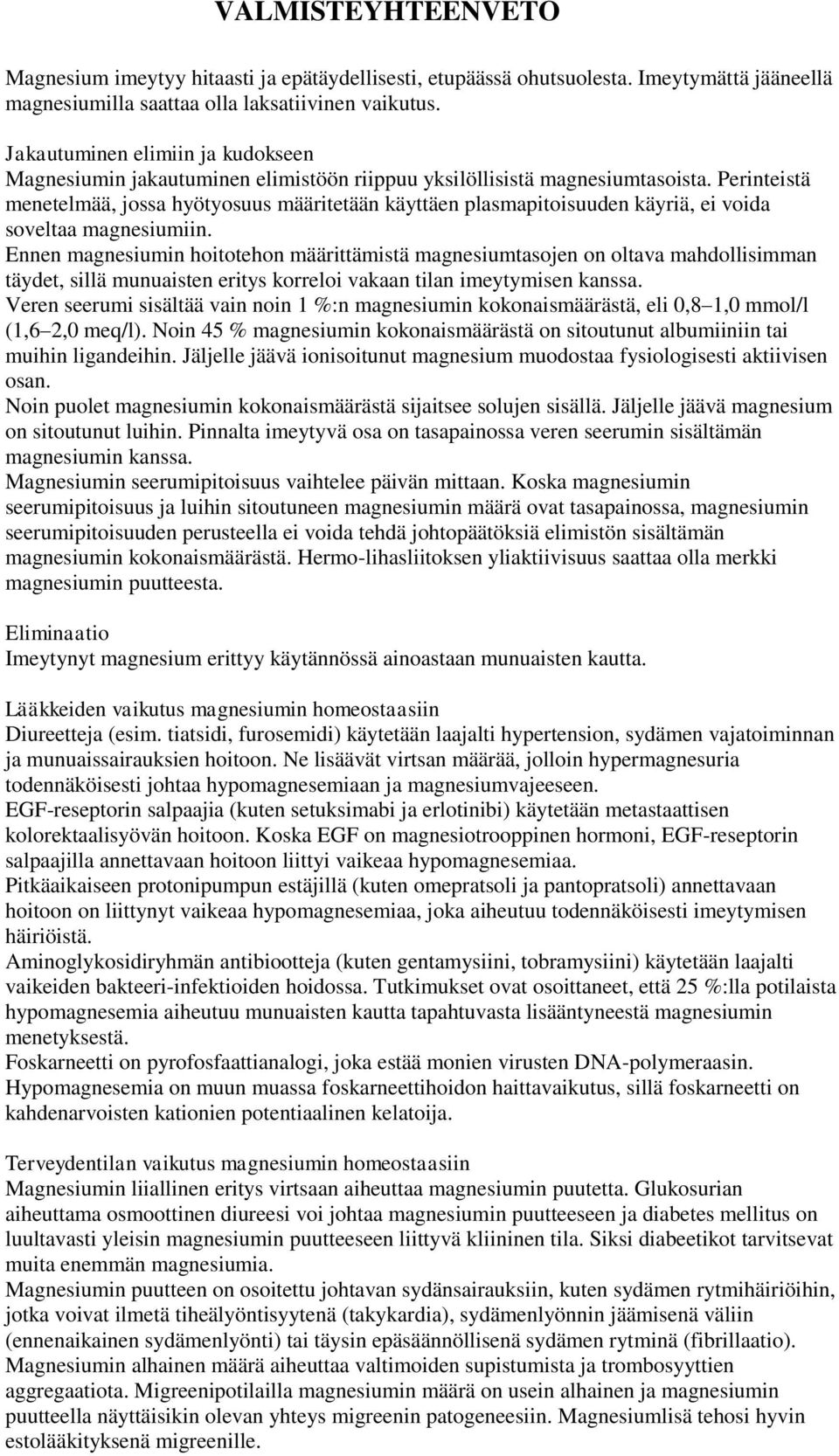 Perinteistä menetelmää, jossa hyötyosuus määritetään käyttäen plasmapitoisuuden käyriä, ei voida soveltaa magnesiumiin.