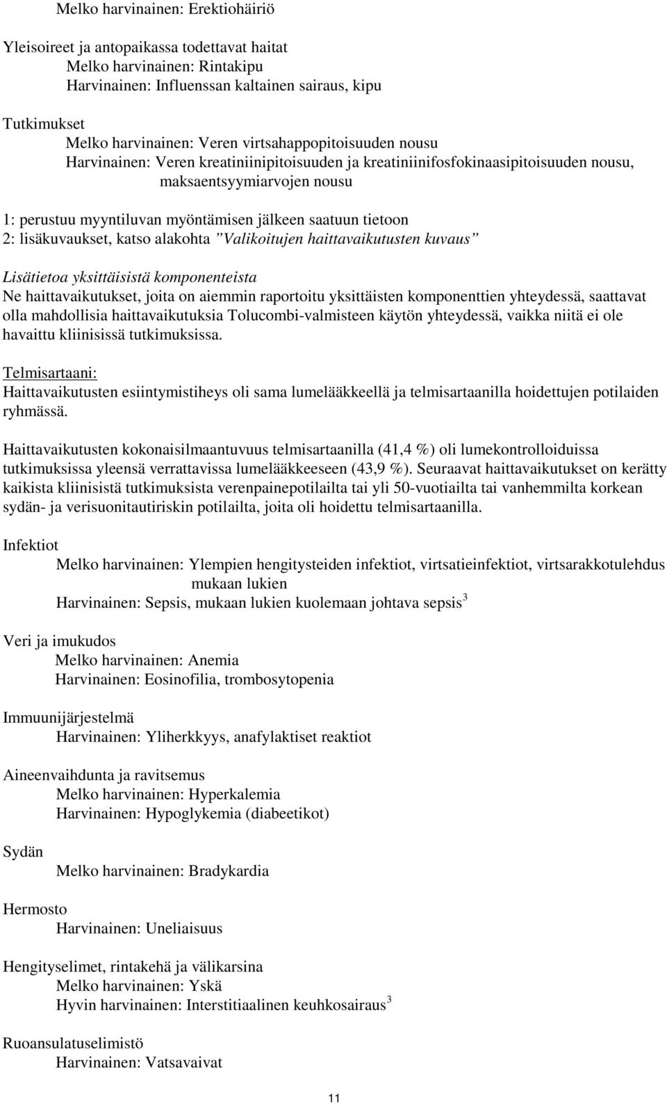 tietoon 2: lisäkuvaukset, katso alakohta Valikoitujen haittavaikutusten kuvaus Lisätietoa yksittäisistä komponenteista Ne haittavaikutukset, joita on aiemmin raportoitu yksittäisten komponenttien
