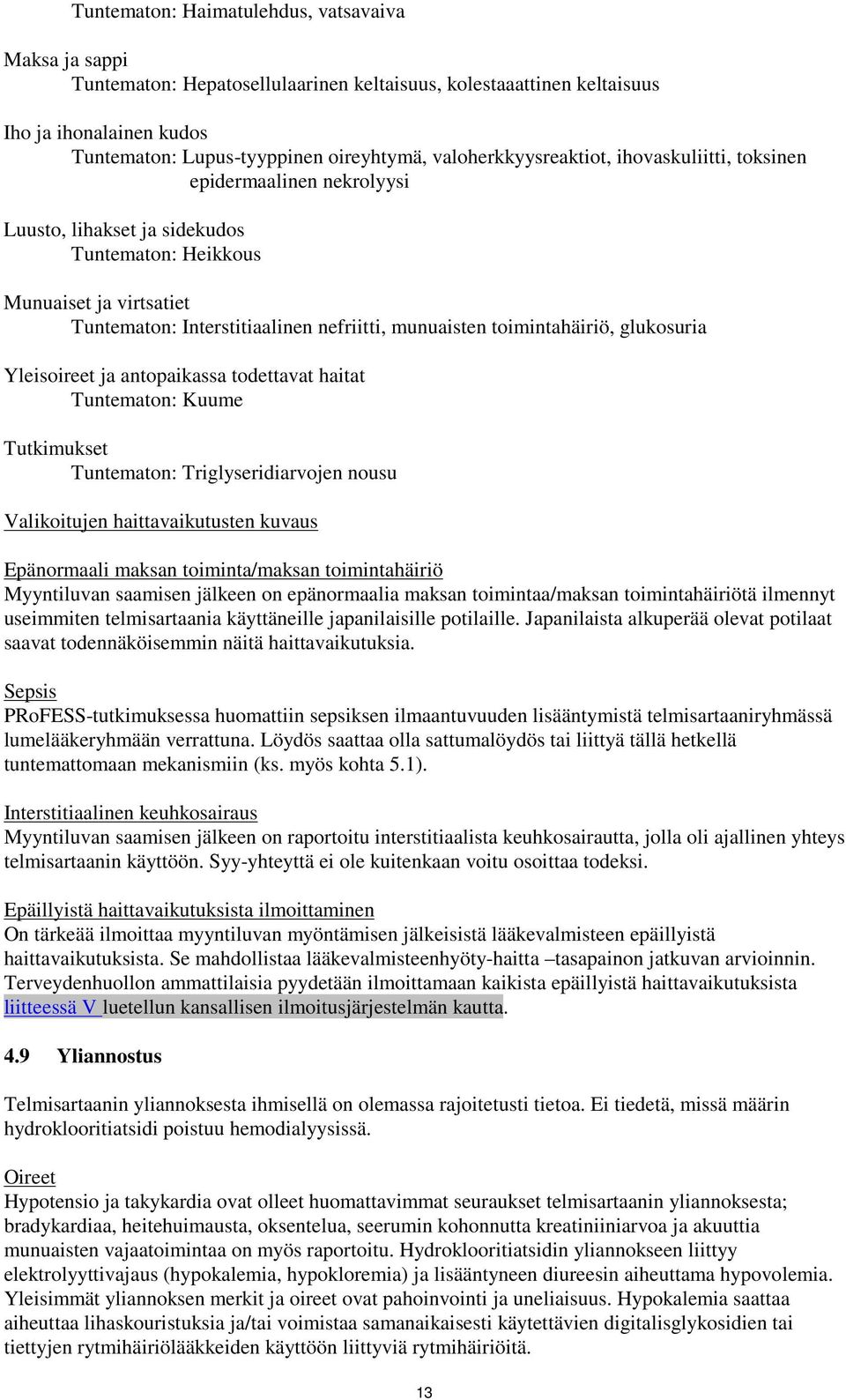 toimintahäiriö, glukosuria Yleisoireet ja antopaikassa todettavat haitat Tuntematon: Kuume Tutkimukset Tuntematon: Triglyseridiarvojen nousu Valikoitujen haittavaikutusten kuvaus Epänormaali maksan