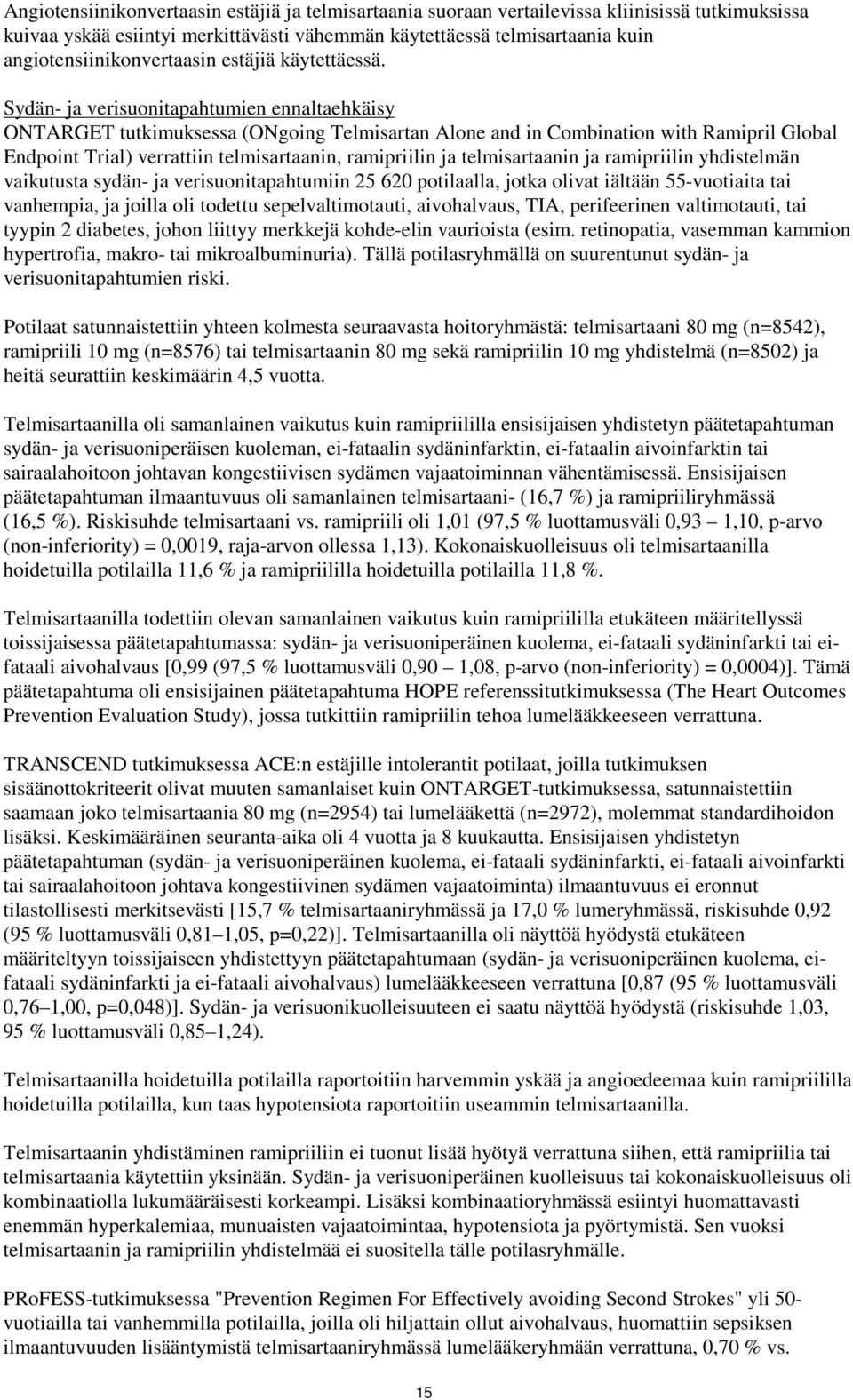 Sydän- ja verisuonitapahtumien ennaltaehkäisy ONTARGET tutkimuksessa (ONgoing Telmisartan Alone and in Combination with Ramipril Global Endpoint Trial) verrattiin telmisartaanin, ramipriilin ja