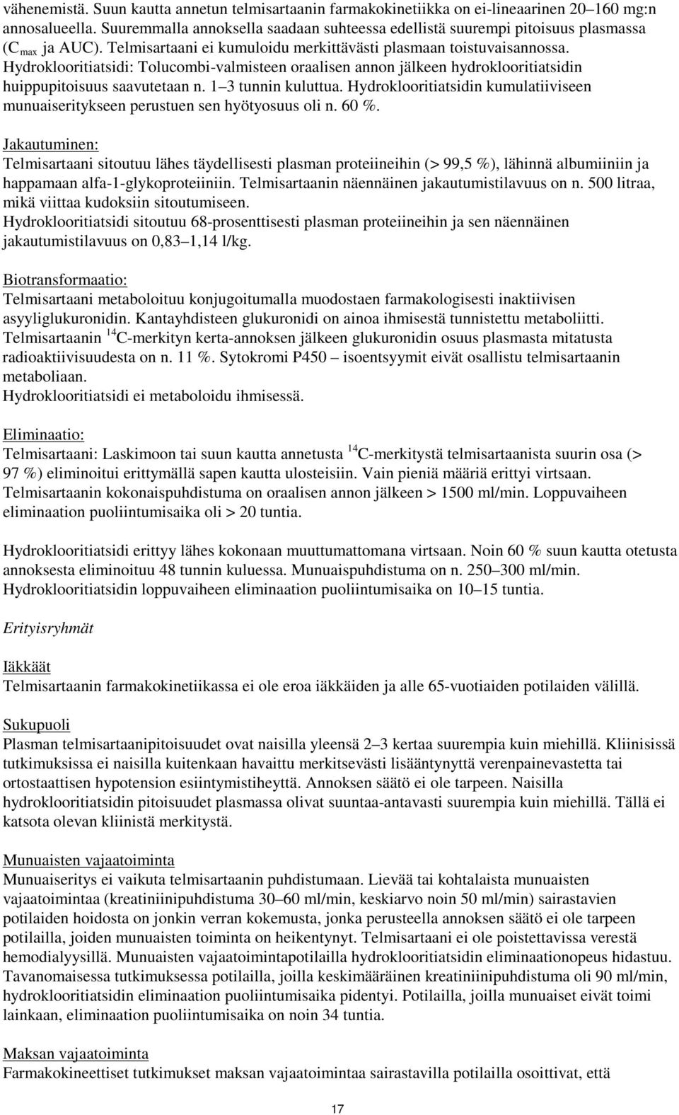 Hydroklooritiatsidi: Tolucombi-valmisteen oraalisen annon jälkeen hydroklooritiatsidin huippupitoisuus saavutetaan n. 1 3 tunnin kuluttua.