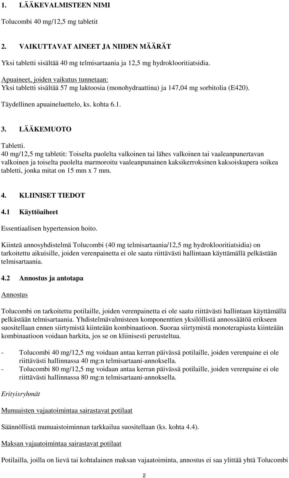 40 mg/12,5 mg tabletit: Toiselta puolelta valkoinen tai lähes valkoinen tai vaaleanpunertavan valkoinen ja toiselta puolelta marmoroitu vaaleanpunainen kaksikerroksinen kaksoiskupera soikea tabletti,