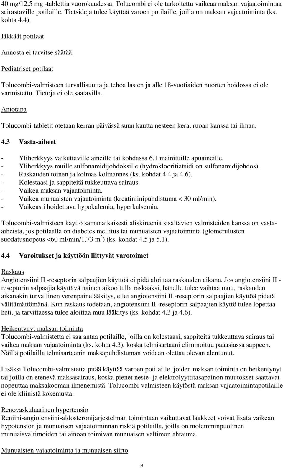 Pediatriset potilaat Tolucombi-valmisteen turvallisuutta ja tehoa lasten ja alle 18-vuotiaiden nuorten hoidossa ei ole varmistettu. Tietoja ei ole saatavilla.