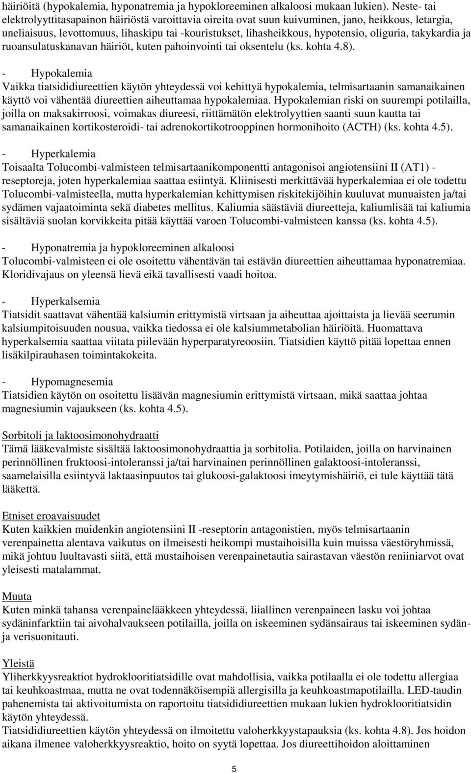 oliguria, takykardia ja ruoansulatuskanavan häiriöt, kuten pahoinvointi tai oksentelu (ks. kohta 4.8).