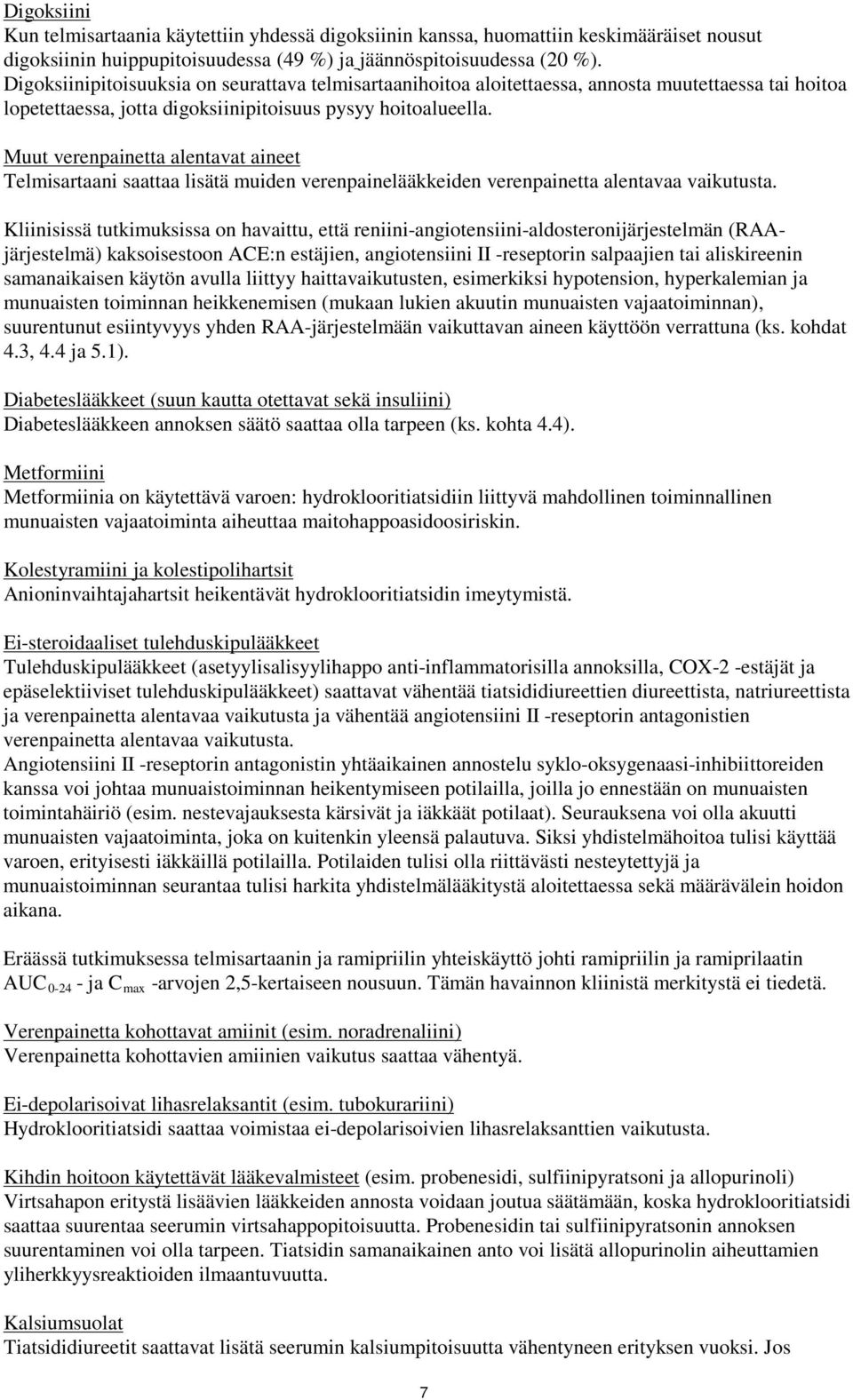 Muut verenpainetta alentavat aineet Telmisartaani saattaa lisätä muiden verenpainelääkkeiden verenpainetta alentavaa vaikutusta.