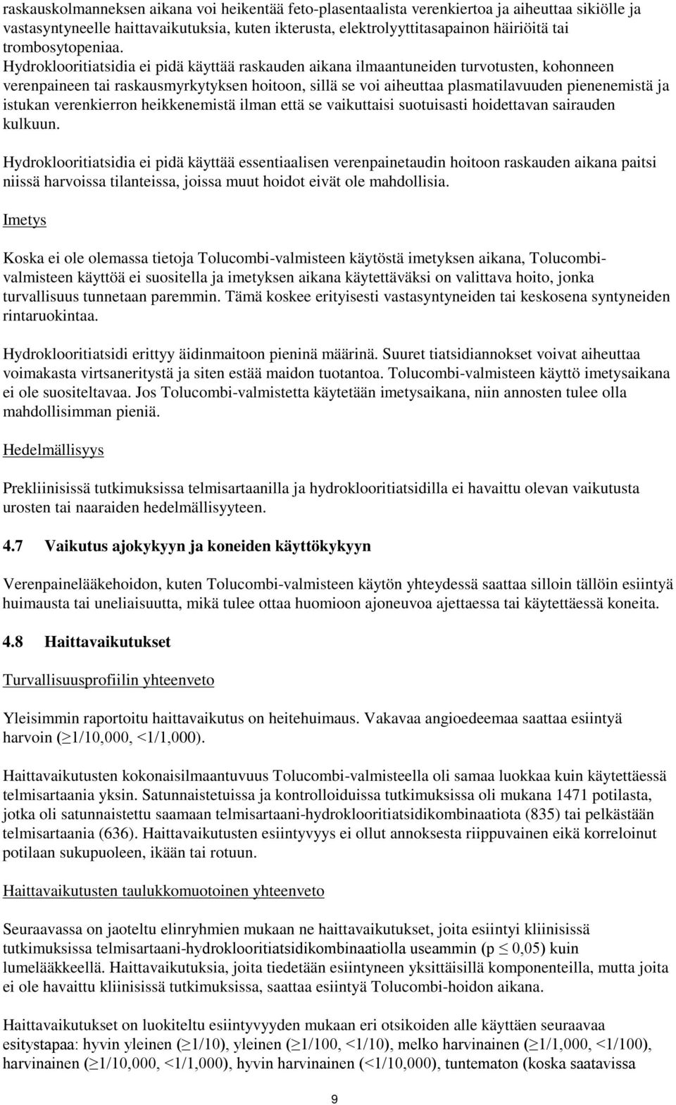 Hydroklooritiatsidia ei pidä käyttää raskauden aikana ilmaantuneiden turvotusten, kohonneen verenpaineen tai raskausmyrkytyksen hoitoon, sillä se voi aiheuttaa plasmatilavuuden pienenemistä ja