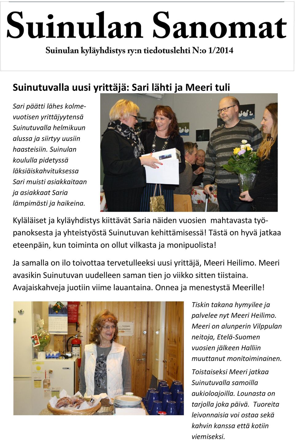 Kyläläiset ja kyläyhdistys kiittävät Saria näiden vuosien mahtavasta työpanoksesta ja yhteistyöstä Suinutuvan kehittämisessä!