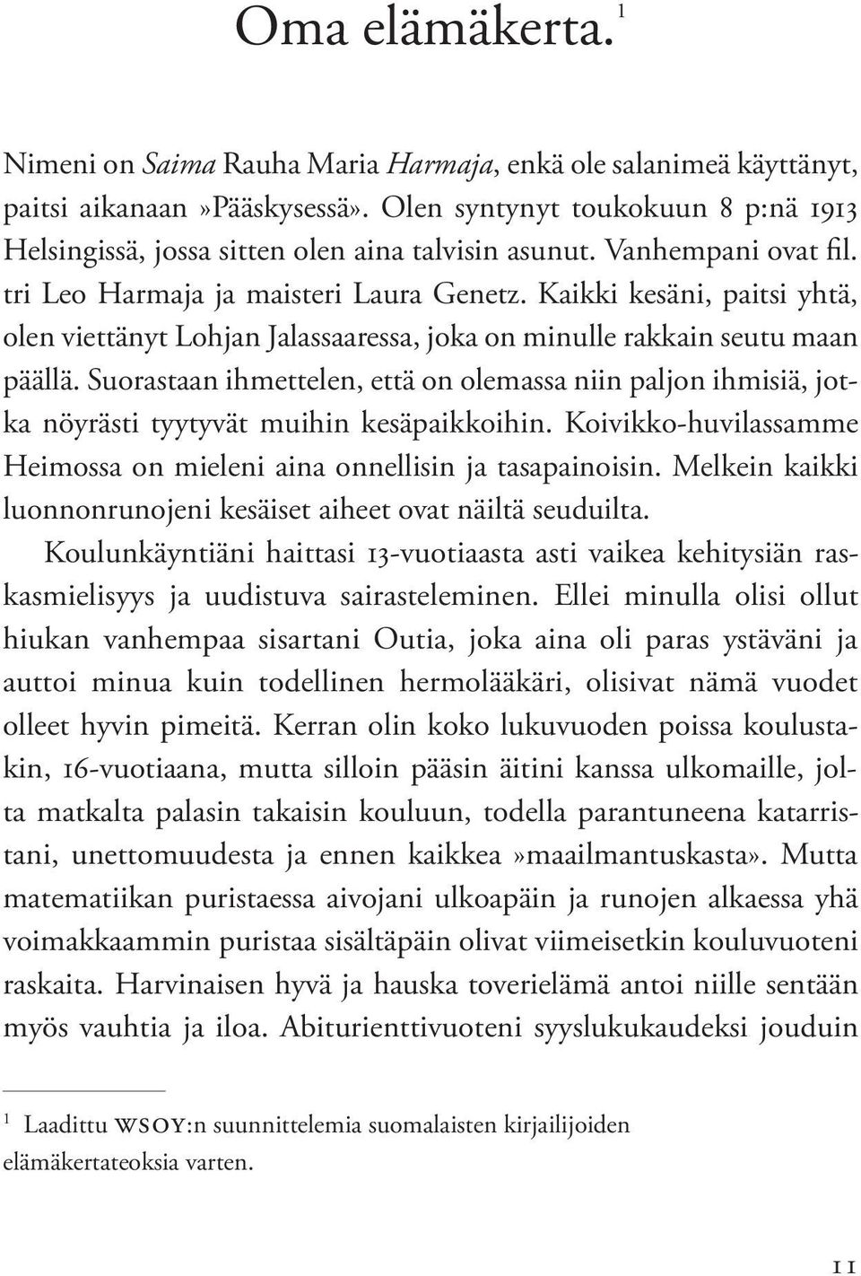 Kaikki kesäni, paitsi yhtä, olen viettänyt Lohjan Jalassaaressa, joka on minulle rakkain seutu maan päällä.