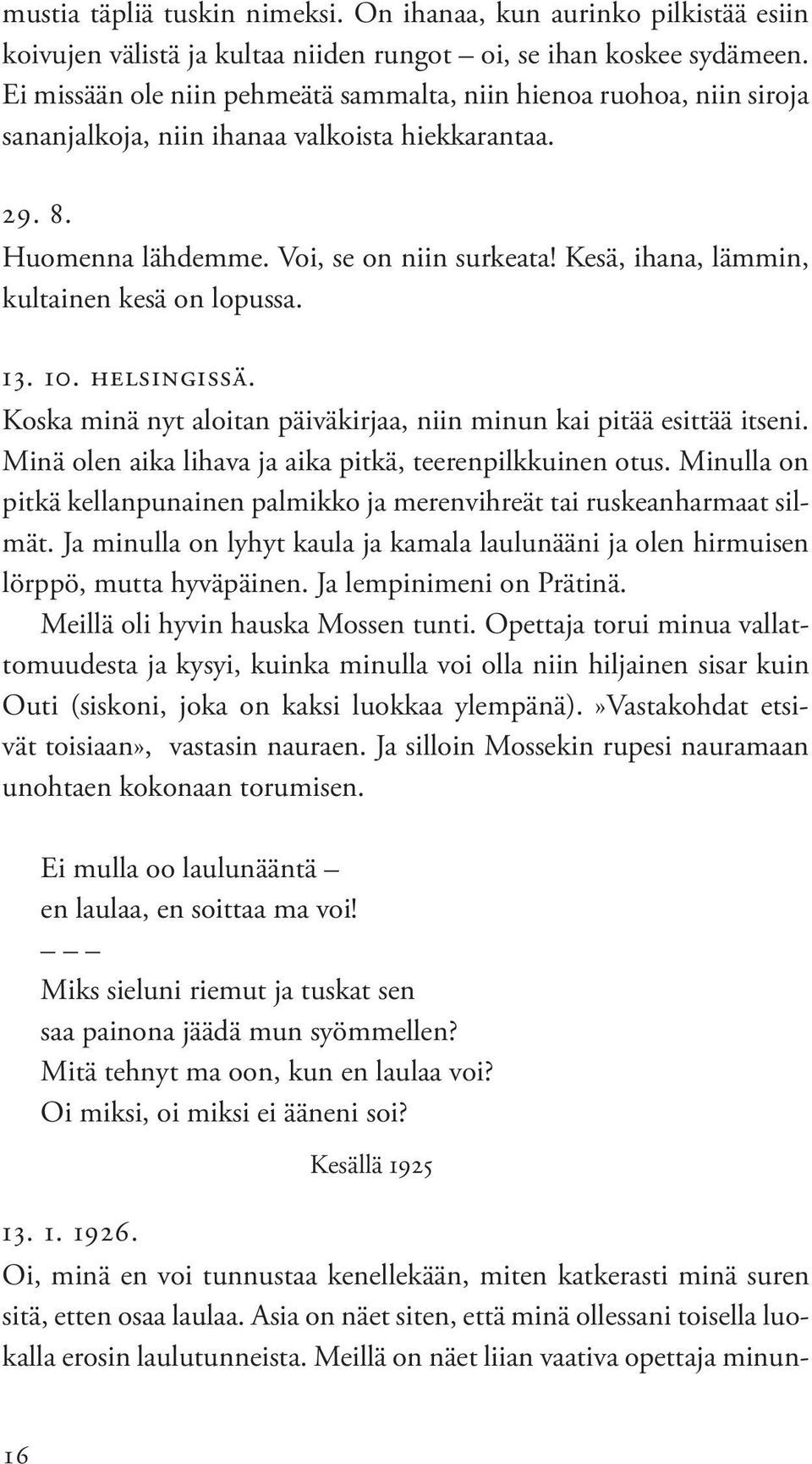 Kesä, ihana, lämmin, kultainen kesä on lopussa. 13. 10. Helsingissä. Koska minä nyt aloitan päiväkirjaa, niin minun kai pitää esittää itseni.