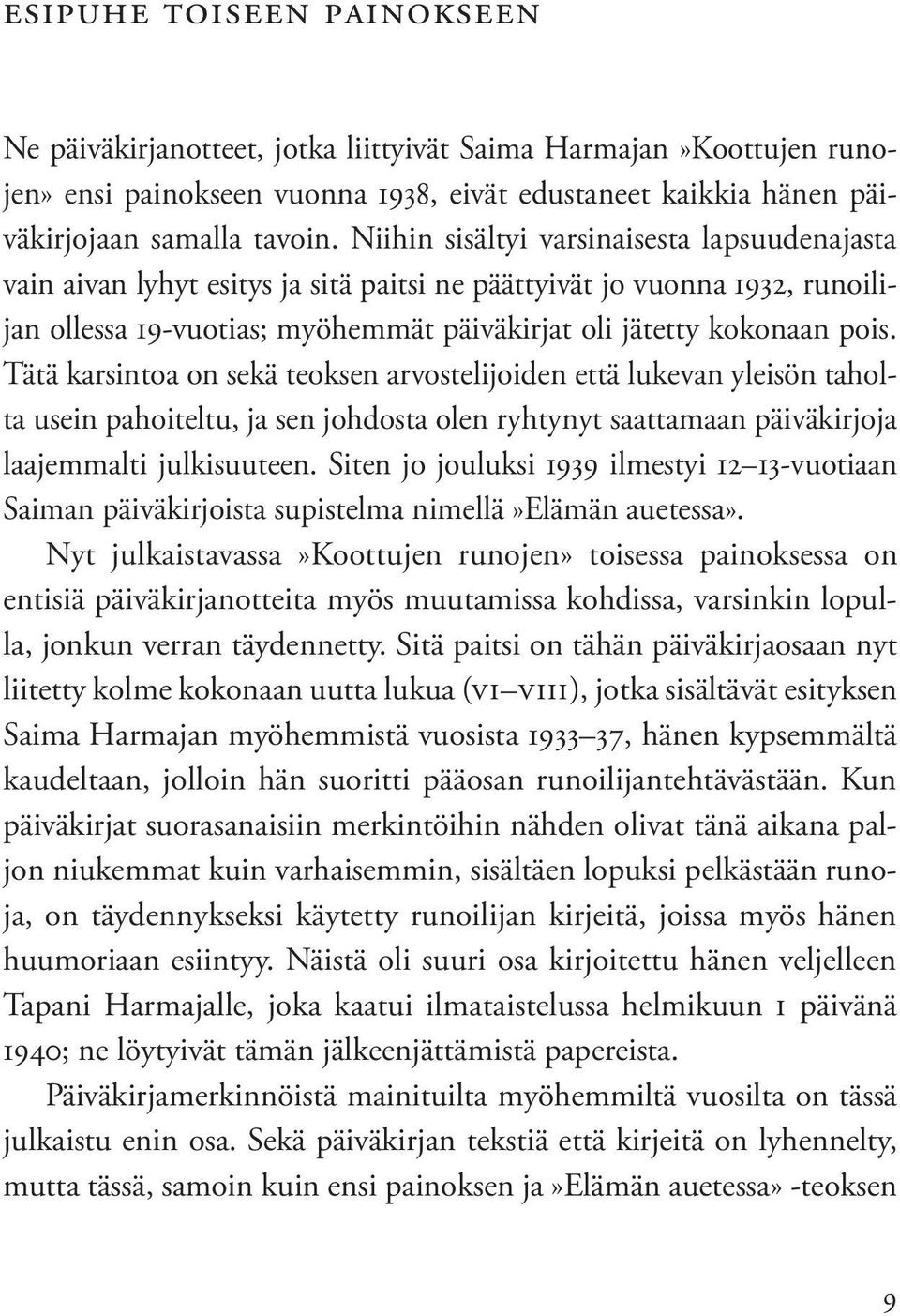 Tätä karsintoa on sekä teoksen arvostelijoiden että lukevan yleisön taholta usein pahoiteltu, ja sen johdosta olen ryhtynyt saattamaan päiväkirjoja laajemmalti julkisuuteen.