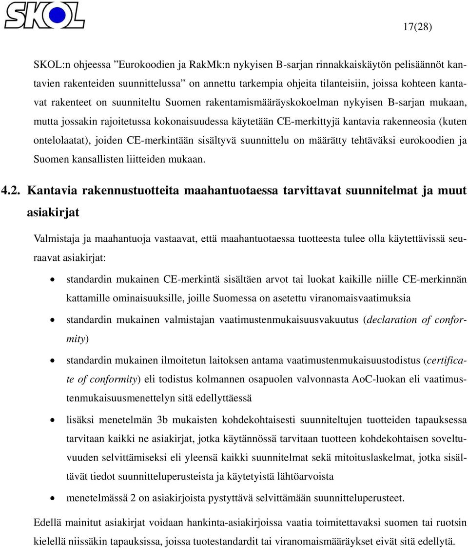 joiden CE-merkintään sisältyvä suunnittelu on määrätty tehtäväksi eurokoodien ja Suomen kansallisten liitteiden mukaan. 4.2.