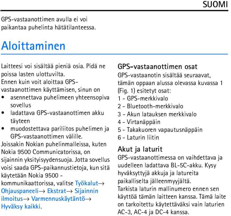 GPS-vastaanottimen välille. Joissakin Nokian puhelinmalleissa, kuten Nokia 9500 Communicatorissa, on sijainnin yksityisyydensuoja.