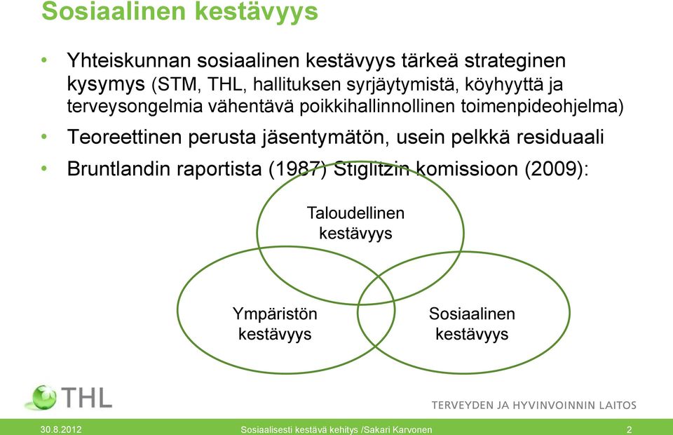 toimenpideohjelma) Teoreettinen perusta jäsentymätön, usein pelkkä residuaali Bruntlandin