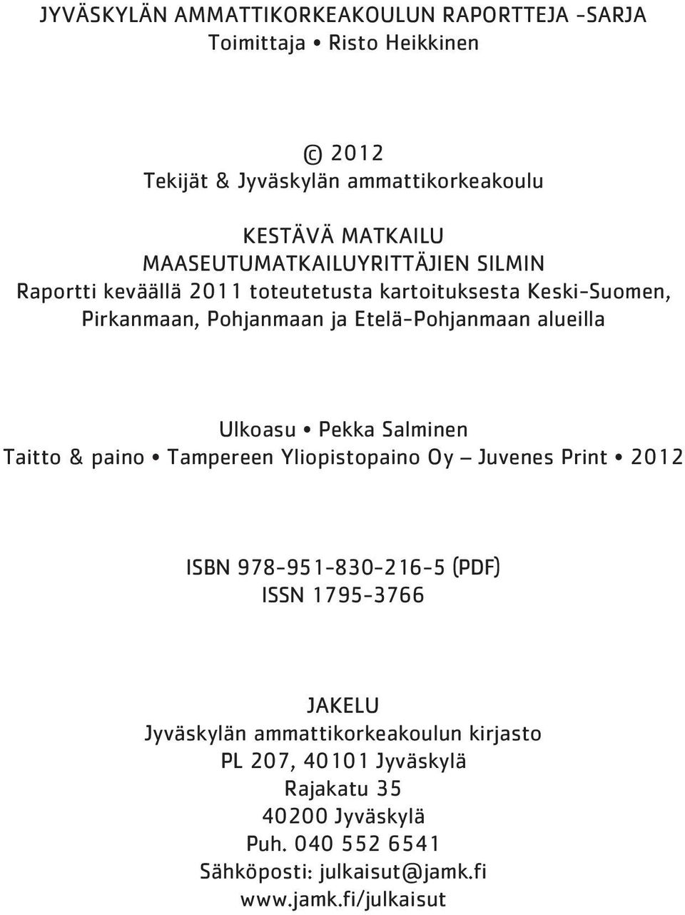alueilla Ulkoasu Pekka Salminen Taitto & paino Tampereen Yliopistopaino Oy Juvenes Print 2012 ISBN 978-951-830-216-5 (PDF) ISSN 1795-3766 JAKELU