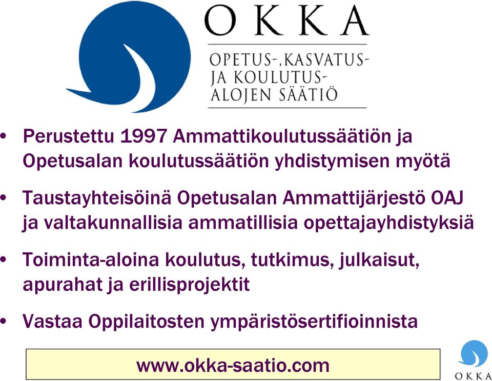 ammatillisia opettajayhdistyksiä Toiminta-aloina koulutus, tutkimus, julkaisut,