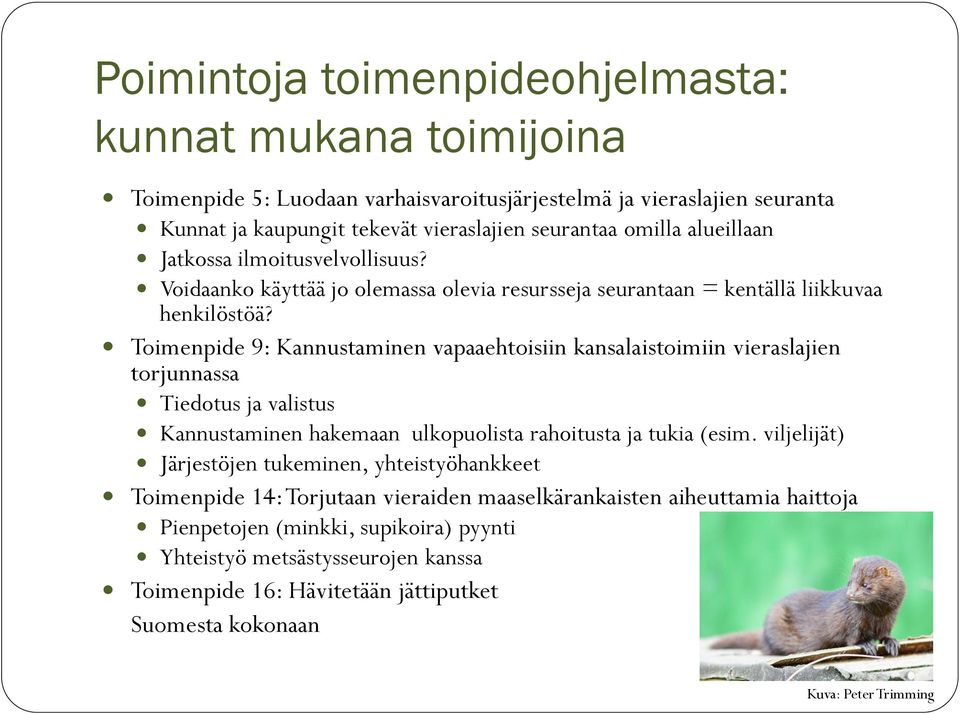 Toimenpide 9: Kannustaminen vapaaehtoisiin kansalaistoimiin vieraslajien torjunnassa Tiedotus ja valistus Kannustaminen hakemaan ulkopuolista rahoitusta ja tukia (esim.