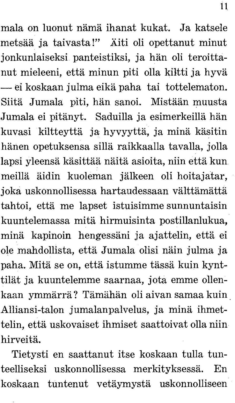 Mistään muusta Jumala ei pitänyt.