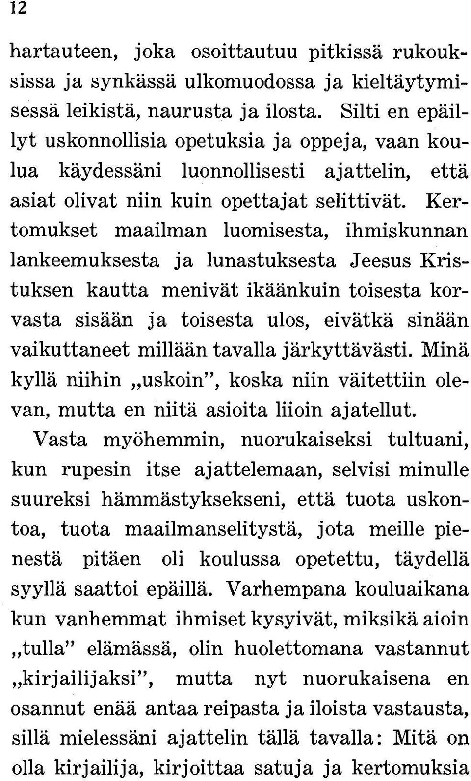 Kertomukset maailman luomisesta, ihmiskunnan lankeemuksesta ja lunastuksesta Jeesus Kristuksen kautta menivät ikäänkuin toisesta korvasta sisään ja toisesta ulos, eivätkä sinään vaikuttaneet millään