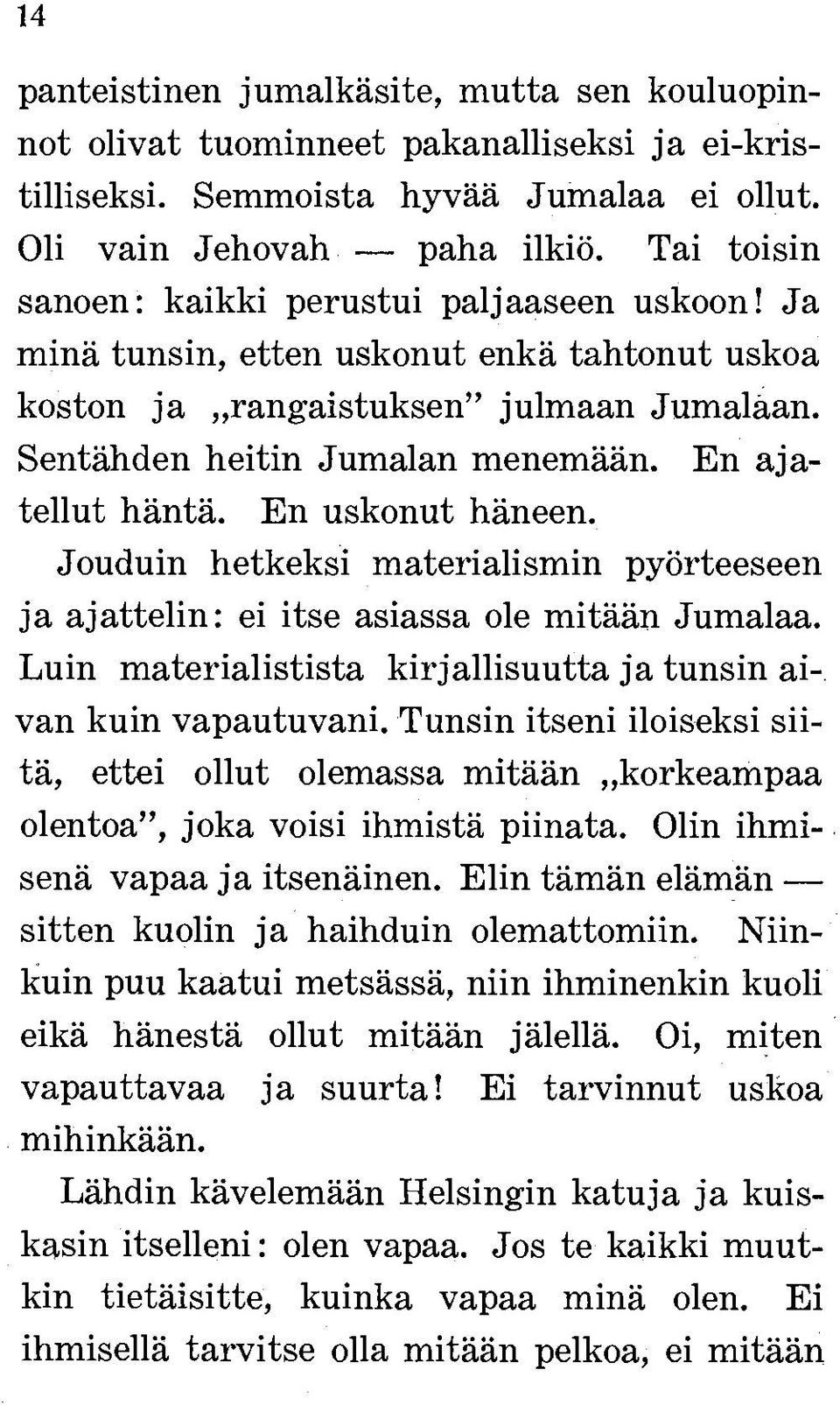 En ajatellut häntä. En uskonut häneen. Jouduin hetkeksi materialismin pyörteeseen ja ajattelin: ei itse asiassa ole mitään Jumalaa.
